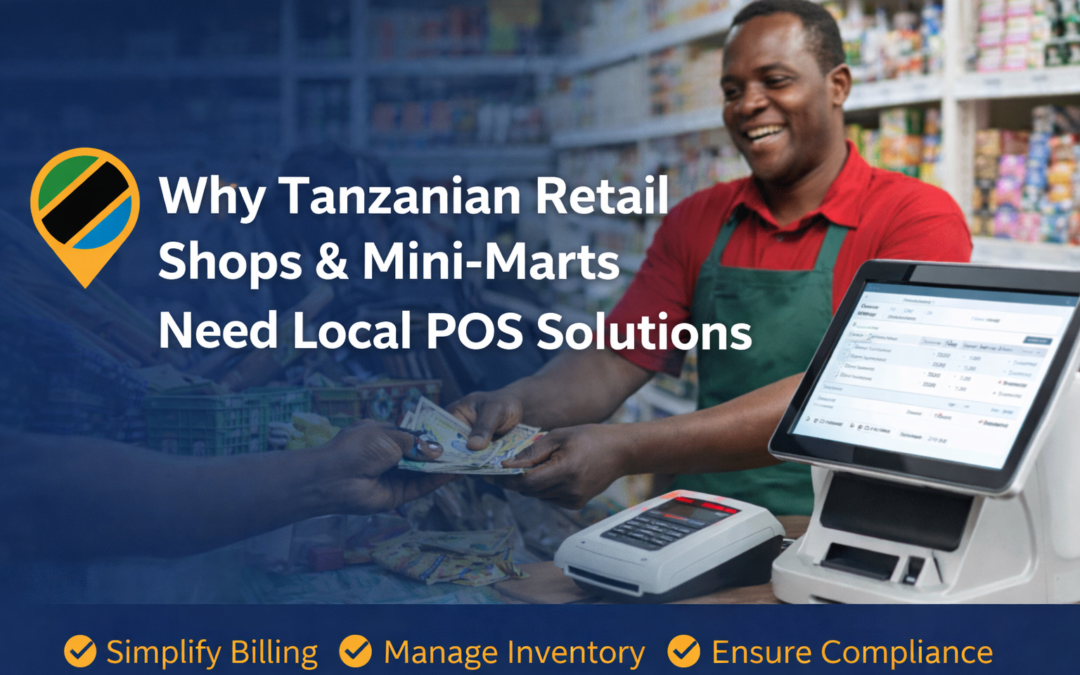 Why Tanzanian Retail Shops & Mini-Marts Need Local POS Solutions